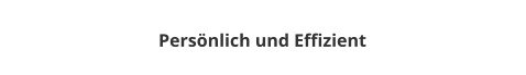 Persnlich und Effizient