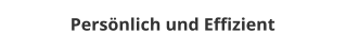 Persnlich und Effizient